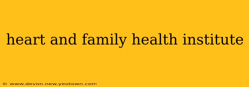 heart and family health institute