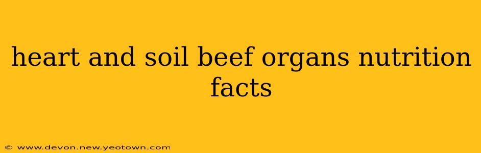 heart and soil beef organs nutrition facts