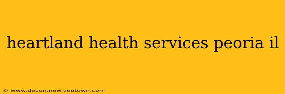 heartland health services peoria il