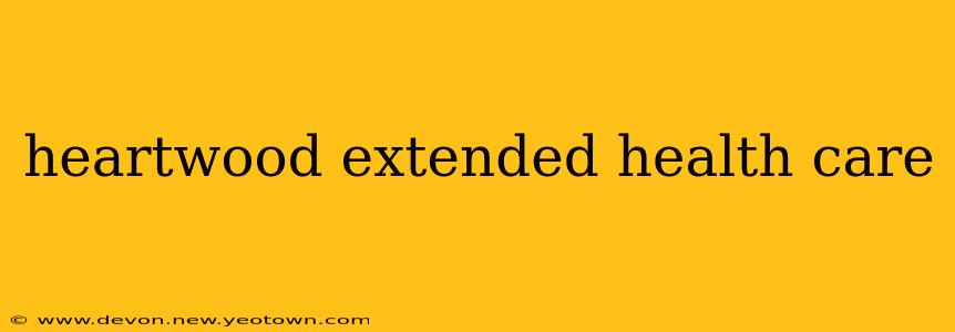 heartwood extended health care