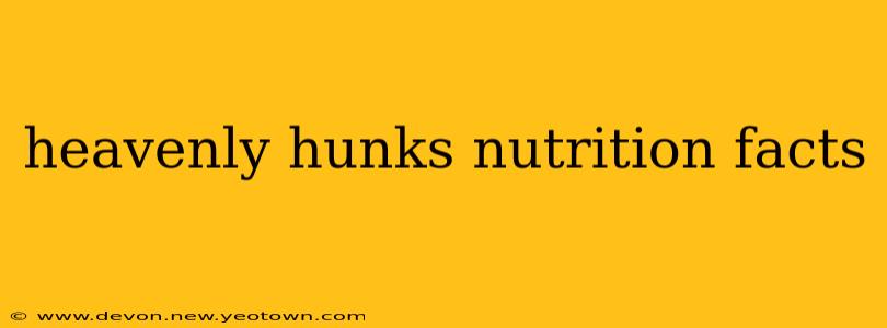 heavenly hunks nutrition facts