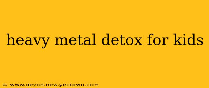 heavy metal detox for kids