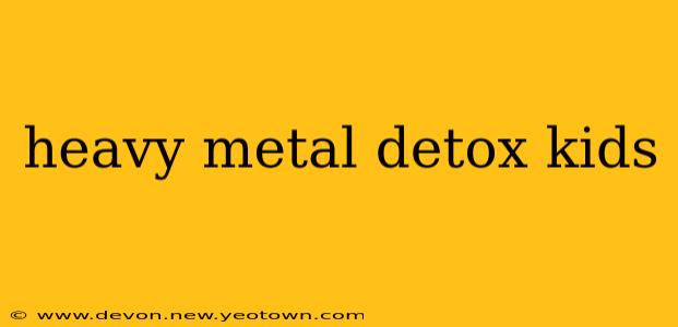 heavy metal detox kids