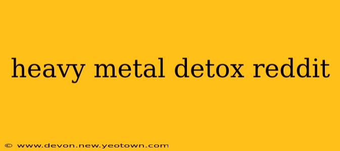 heavy metal detox reddit