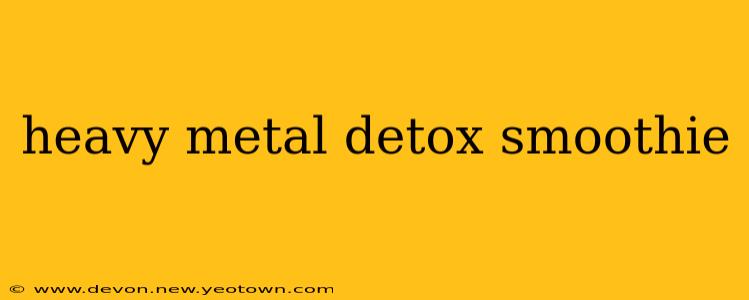 heavy metal detox smoothie