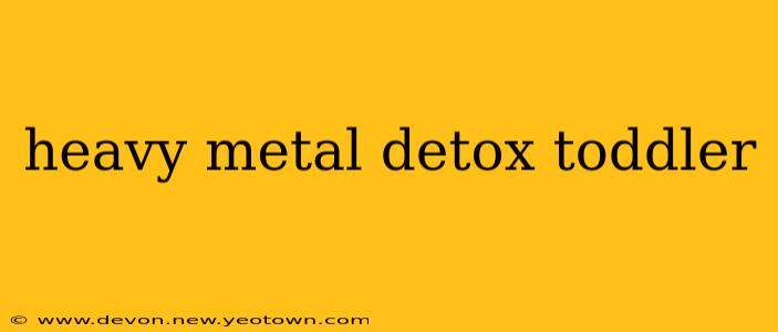 heavy metal detox toddler
