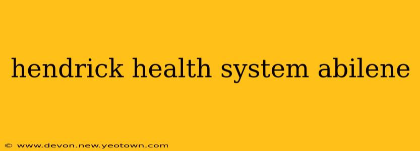 hendrick health system abilene