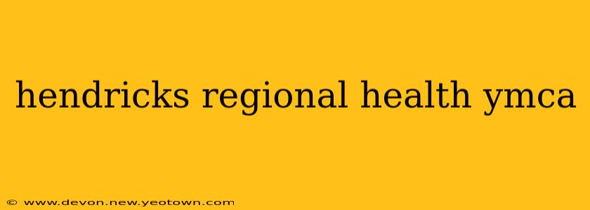 hendricks regional health ymca