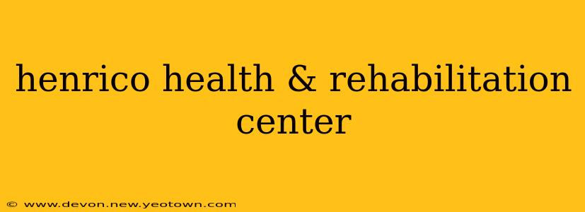henrico health & rehabilitation center