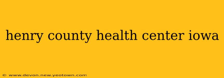 henry county health center iowa