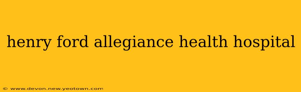 henry ford allegiance health hospital
