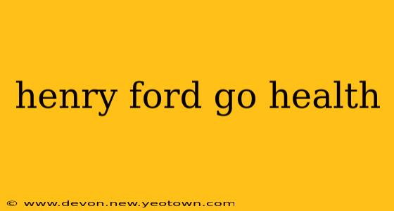 henry ford go health