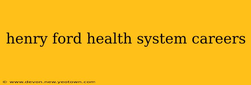 henry ford health system careers