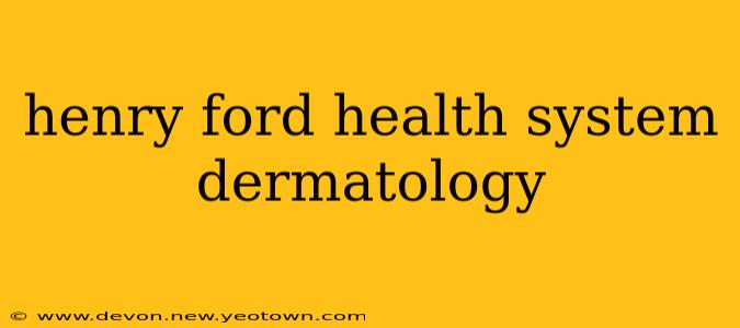 henry ford health system dermatology