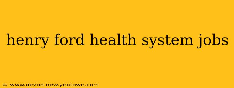 henry ford health system jobs