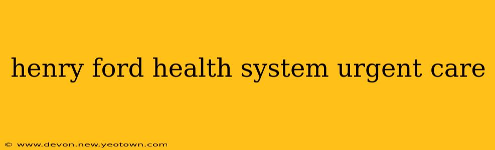 henry ford health system urgent care