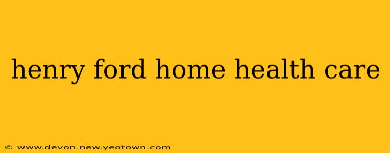 henry ford home health care