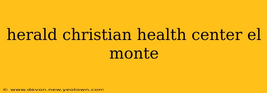 herald christian health center el monte