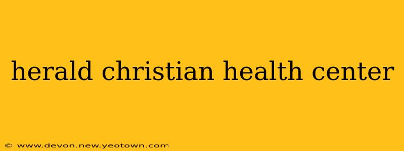 herald christian health center
