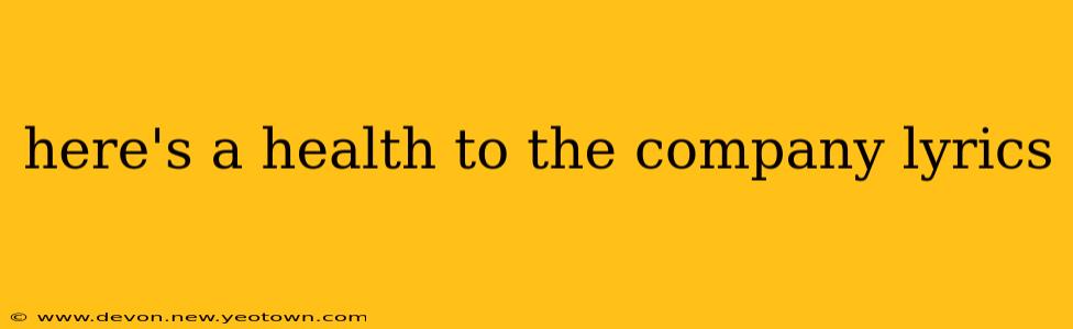 here's a health to the company lyrics