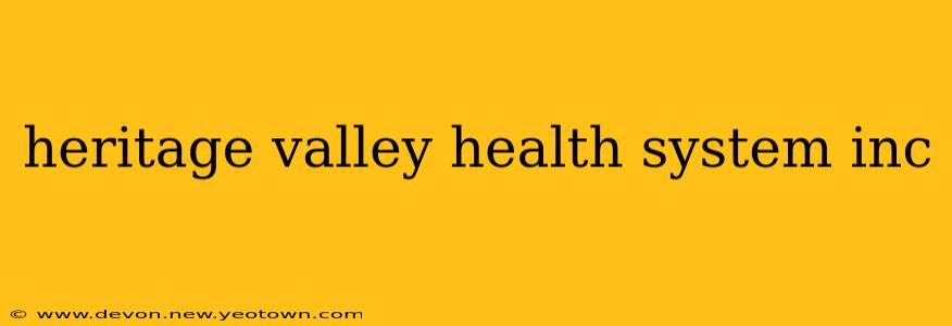 heritage valley health system inc