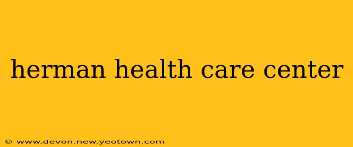herman health care center