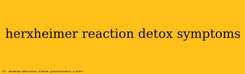 herxheimer reaction detox symptoms