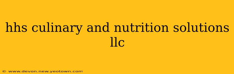 hhs culinary and nutrition solutions llc