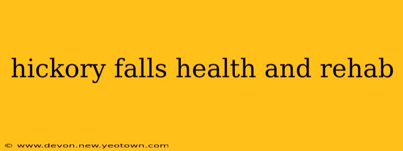 hickory falls health and rehab