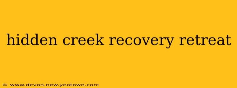 hidden creek recovery retreat
