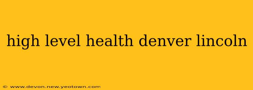 high level health denver lincoln