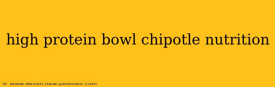 high protein bowl chipotle nutrition