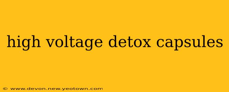 high voltage detox capsules