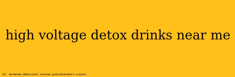 high voltage detox drinks near me