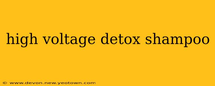 high voltage detox shampoo