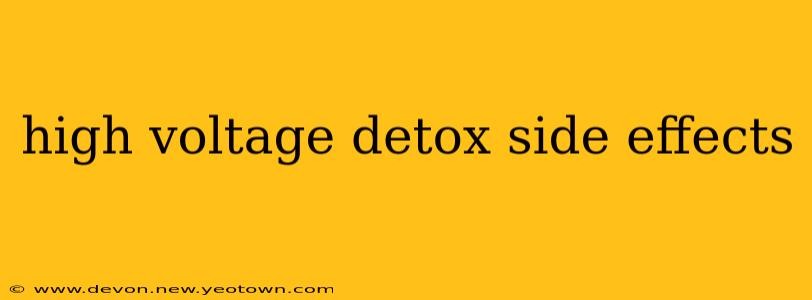 high voltage detox side effects