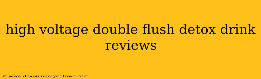 high voltage double flush detox drink reviews