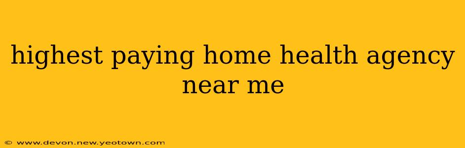 highest paying home health agency near me
