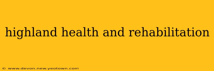 highland health and rehabilitation