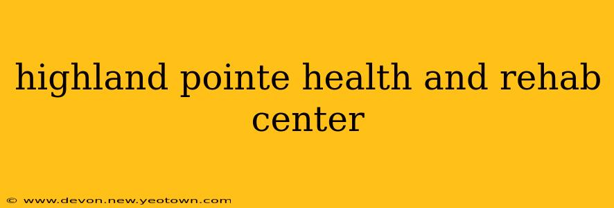 highland pointe health and rehab center