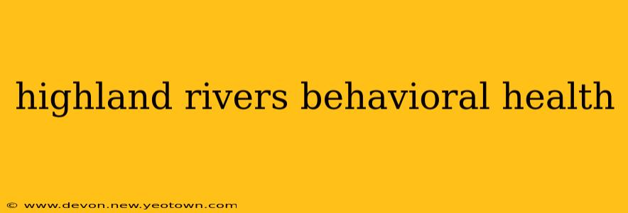 highland rivers behavioral health