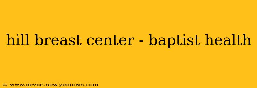 hill breast center - baptist health