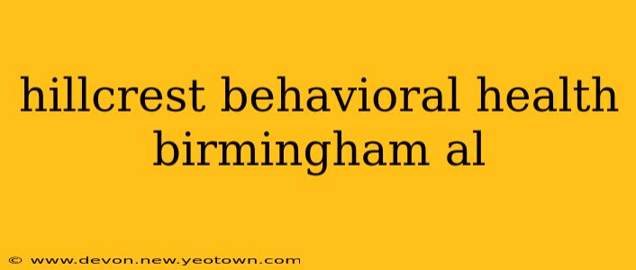 hillcrest behavioral health birmingham al