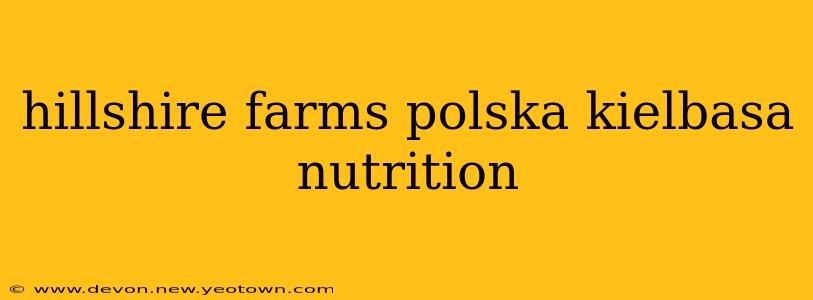 hillshire farms polska kielbasa nutrition