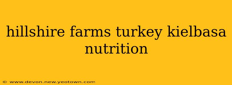 hillshire farms turkey kielbasa nutrition