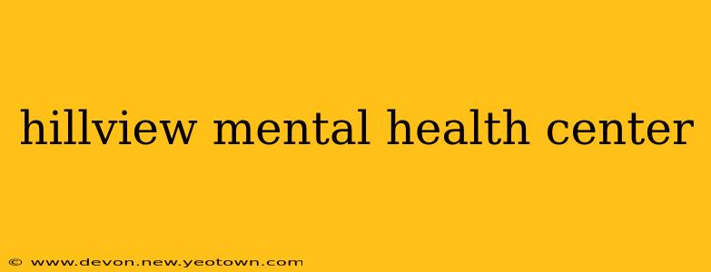 hillview mental health center