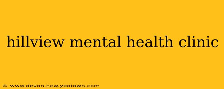 hillview mental health clinic