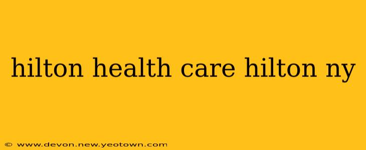 hilton health care hilton ny