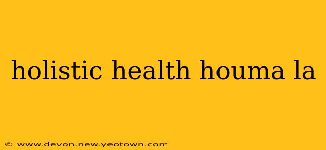 holistic health houma la