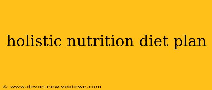 holistic nutrition diet plan